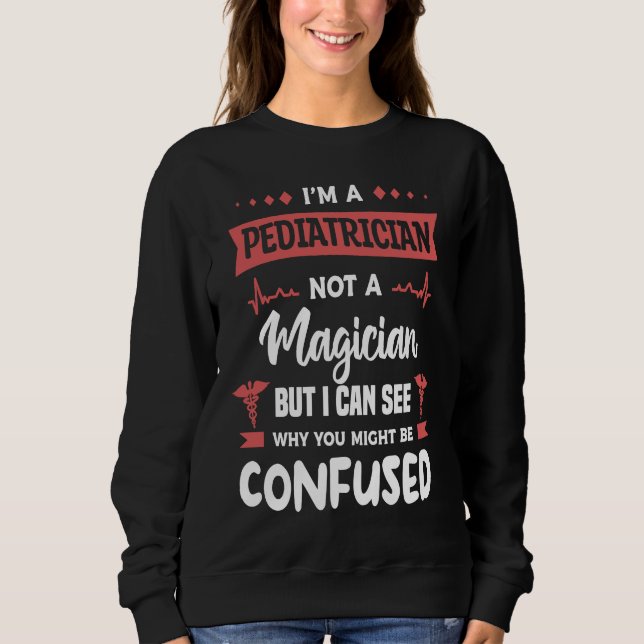 I'm A Pediatrician Not A Magician But I Can See Wh T Shirt (Framsida)