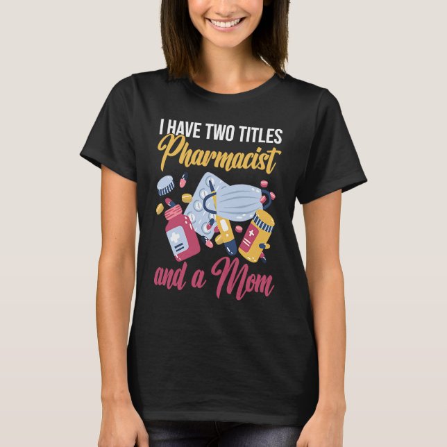 I'm A Pharmacist And A Mom Medicine Pharmacist T Shirt (Framsida)