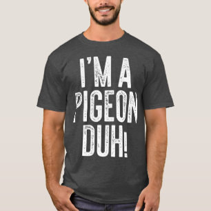 Im A Pigeon Duh Costume Gift Shirt T