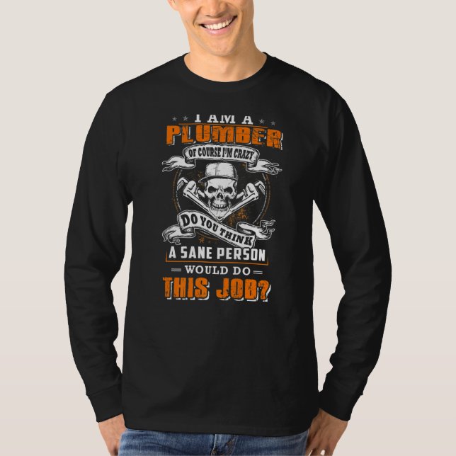 I'm a plumber and i'm crazy would do this job t shirt (Framsida)