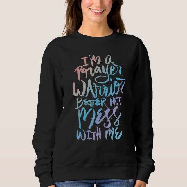 I'm A Prayer Warrior Better Not Mess With Me   Chr T Shirt (Framsida)