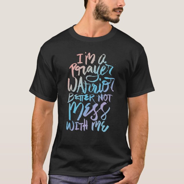 I'm A Prayer Warrior Better Not Mess With Me   Chr T Shirt (Framsida)