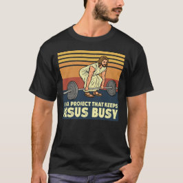 I'm A Project that Keeps Jesus Busy T Shirt