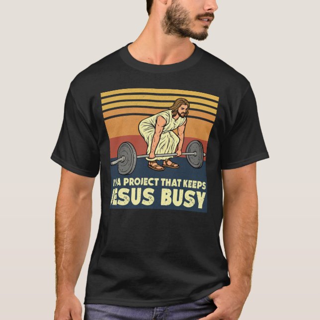 I'm A Project that Keeps Jesus Busy T Shirt (Framsida)