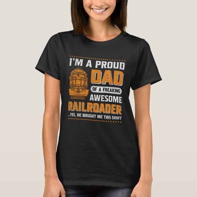 I'm A Proud Dad Of A Freaking Awesome Railroader Y T Shirt (Framsida)