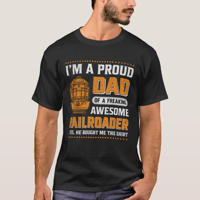 I'm A Proud Dad Of A Freaking Awesome Railroader Y T Shirt (Framsida)
