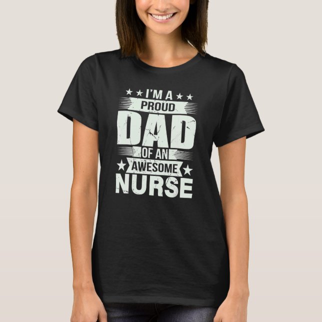 I'm A Proud Dad Of An Awesome Nurse For Father T Shirt (Framsida)