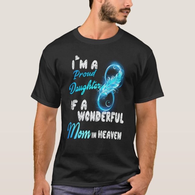 I'm A Proud Daughter Of A Wonderful Mom In Heaven  T Shirt (Framsida)
