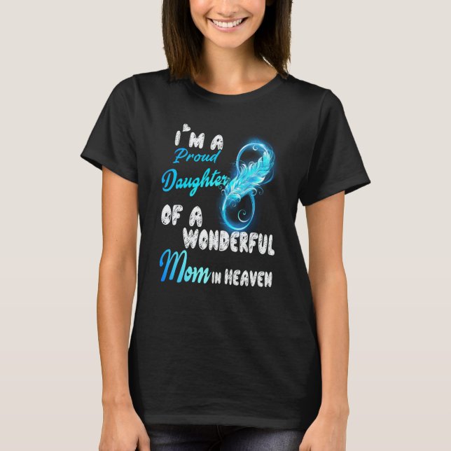 I'm A Proud Daughter Of A Wonderful Mom In Heaven  T Shirt (Framsida)