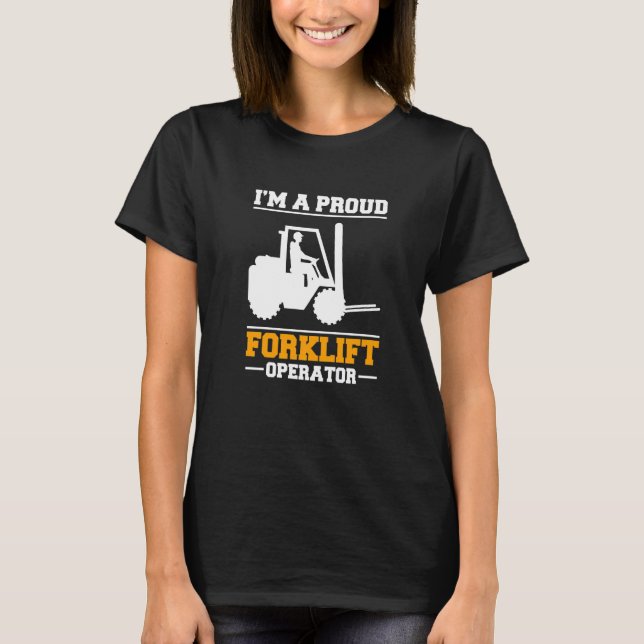 Im A Proud Forklift Operator Forklift Driver   T Shirt (Framsida)