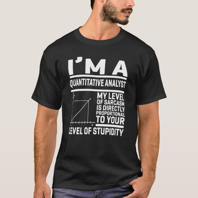 I'm A Quantitative Analyst My Level Of Sarcasm Is  T Shirt (Framsida)