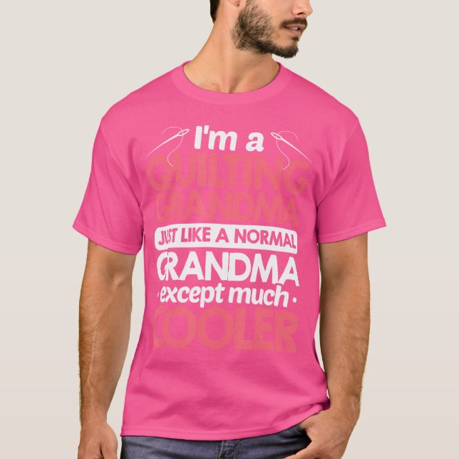 I'M A Quilting Grandma Just Like A Normal Grandma  T Shirt (Framsida)