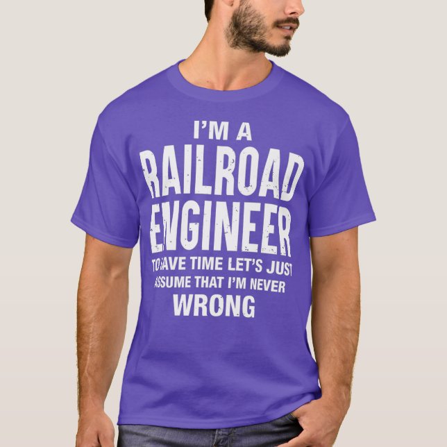 Im a Railroad Engineer and Im never wrong Funny T Shirt (Framsida)