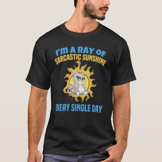 I'm A Ray Of Sarcastic Sunshine Every Single Day   T Shirt (Framsida)