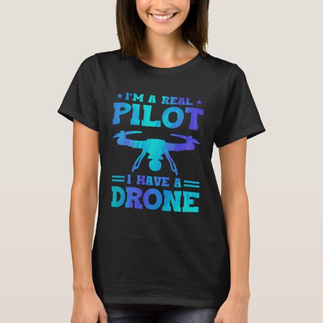 I'm A Real Pilot I Have A Drone Drone Pilot Quadco T Shirt (Framsida)