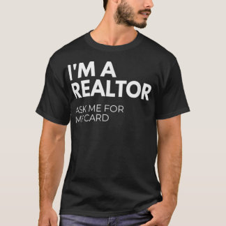 I'm A Realtor Ask Me For My Card T Shirt