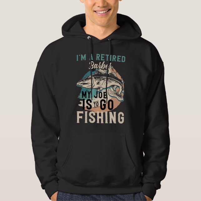 I'm A Retired Barber My Job Is To Go Fishing Hoodie (Framsida)