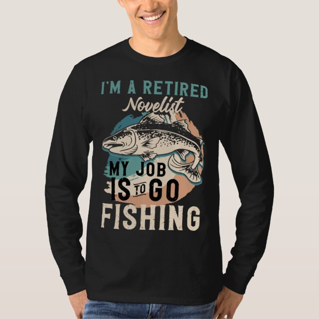 I'm A Retired Novelist My Job Is To Go Fishing T Shirt (Framsida)