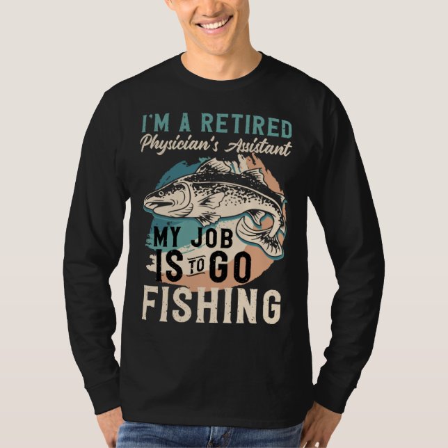 I'm A Retired Physician's Assistant My Job Is To G T Shirt (Framsida)