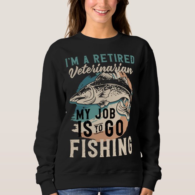 I'm A Retired Veterinarian My Job Is To Go Fishing T Shirt (Framsida)