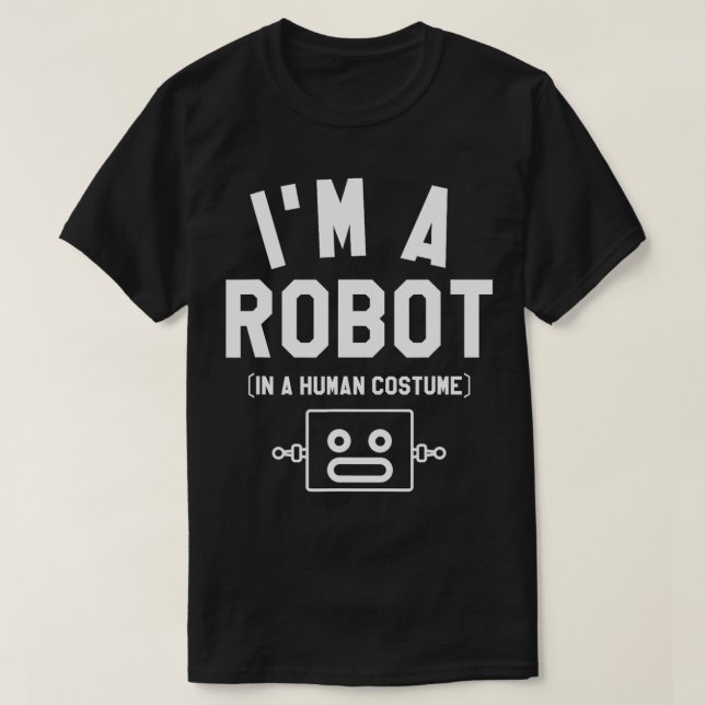 Im A Robot i en human Costume Robotics Science Eng T Shirt (Design framsida)
