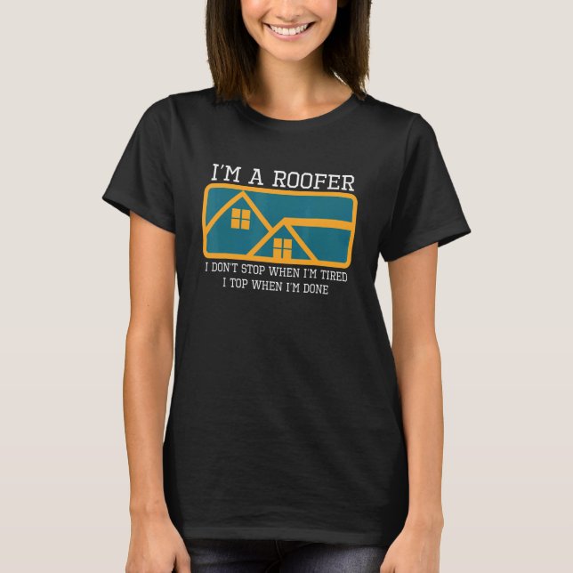 Im A Roofer I Stop When Im Done Roofing JT T Shirt (Framsida)