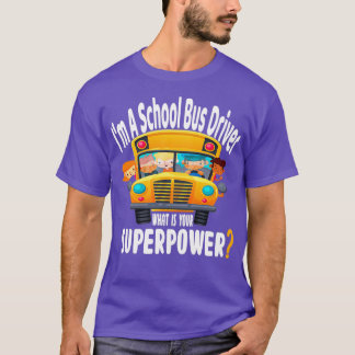 Im A School Buss-drivrutin - vad är din superkraft T Shirt