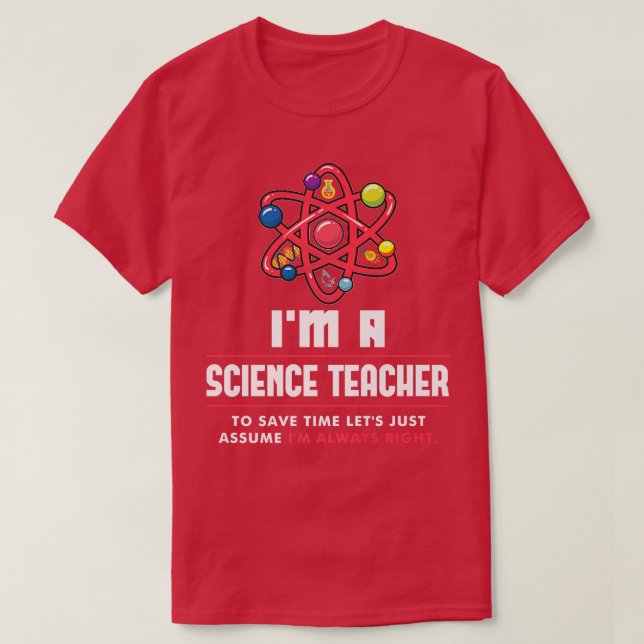 I'm a Science Teacher I'm Always Right Scientist P T Shirt (Design framsida)