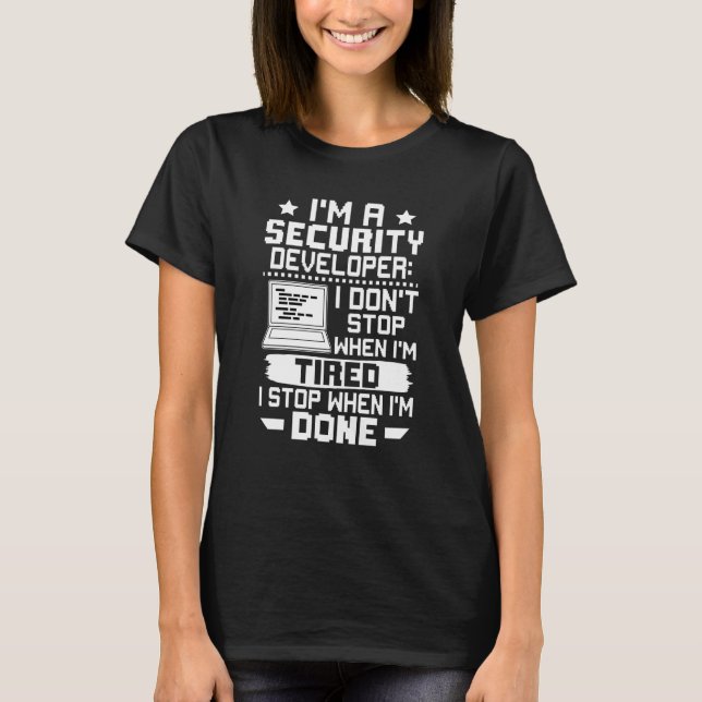 I'm A Security Developer I Don't Stop When I'm Tir T Shirt (Framsida)
