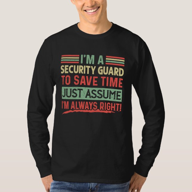 I'm A Security guard Assume I'm Right T Shirt (Framsida)