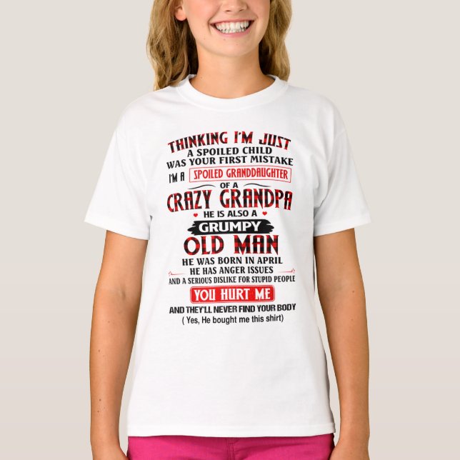 I'm A Spoiled Granddaughter Of a Crazy Grandpa T Shirt (Framsida)