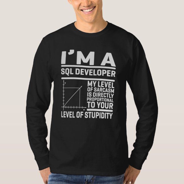 I'm A SQL Developer My Level Of Sarcasm Is Directl T Shirt (Framsida)