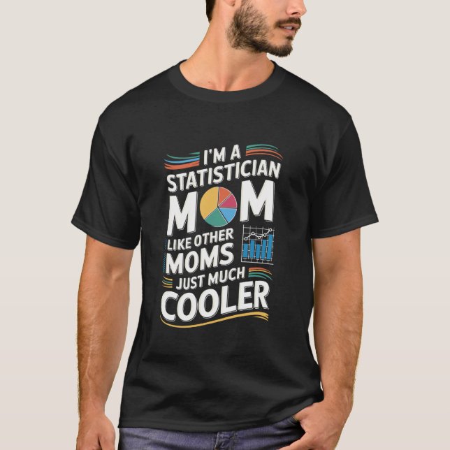 I'M A Statistician Mom Like Other Moms, Statistics T Shirt (Framsida)