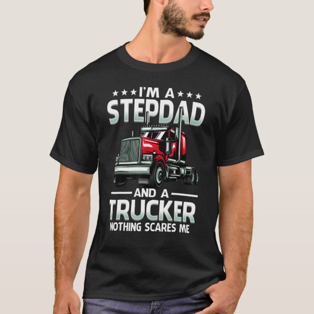 I'm A Stepdad And Trucker Nothing Scares Me Father T Shirt (Framsida)