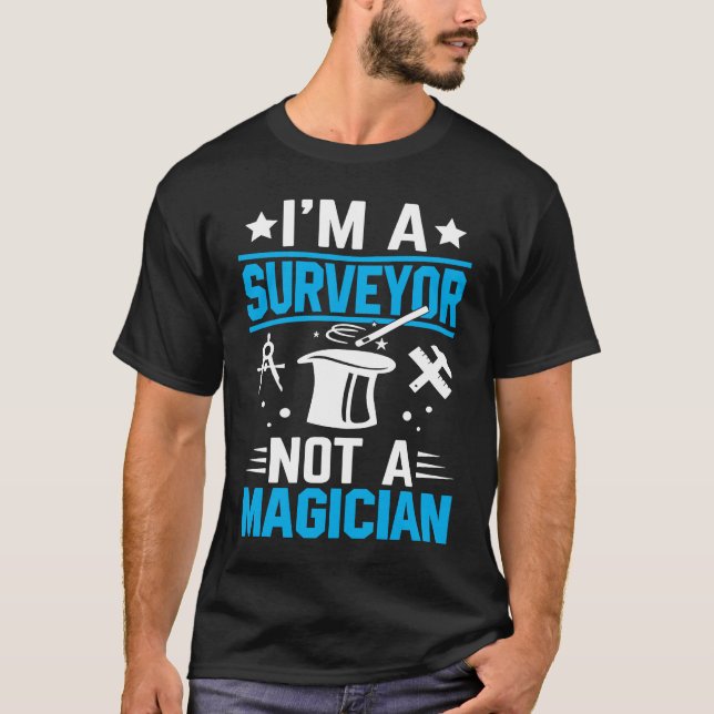 I'm A Surveyor Not A Magician  1 T Shirt (Framsida)