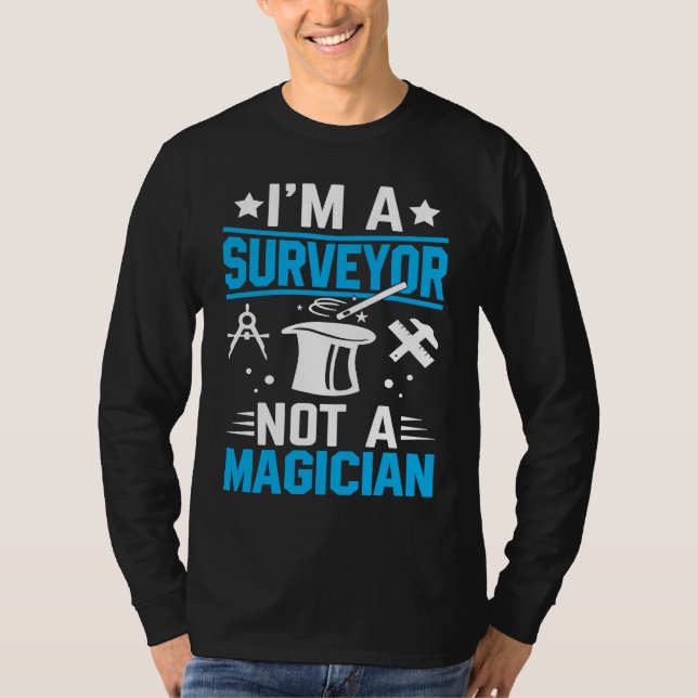 I'm A Surveyor Not A Magician  1 T Shirt (Framsida)