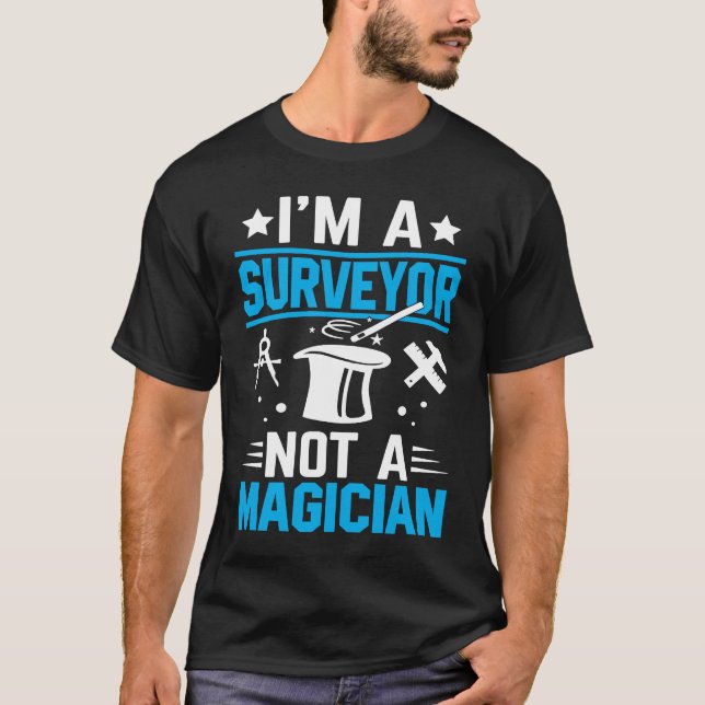 I'm A Surveyor Not A Magician T Shirt (Framsida)