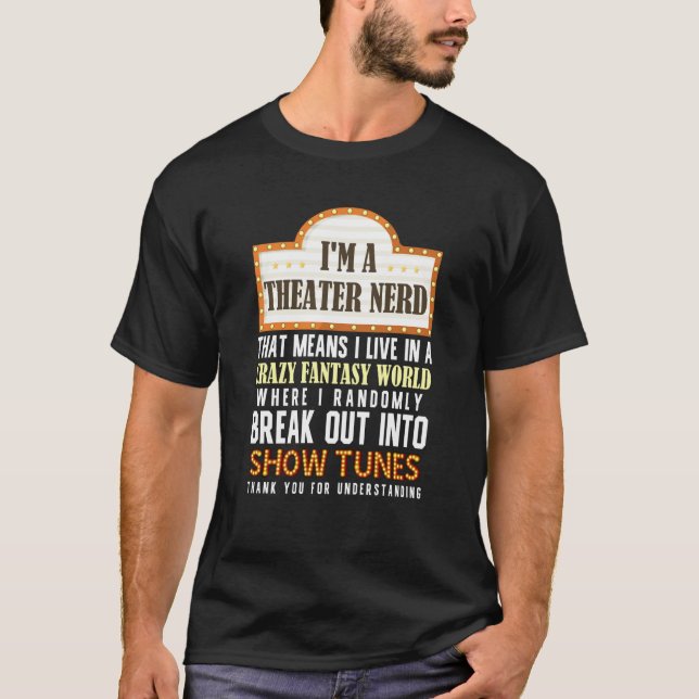 I'm a Theatre Nerd Actor Musical Theater Thespian  T Shirt (Framsida)
