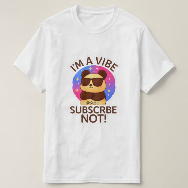 i'm a vibe, subscribe not ! t shirt (Design framsida)