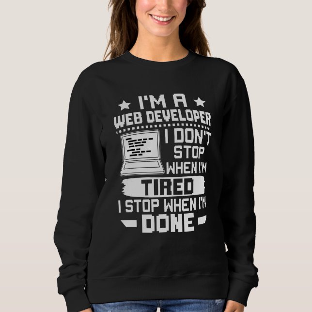 I'm A Web Developer I Don't Stop When I'm Tired T Shirt (Framsida)