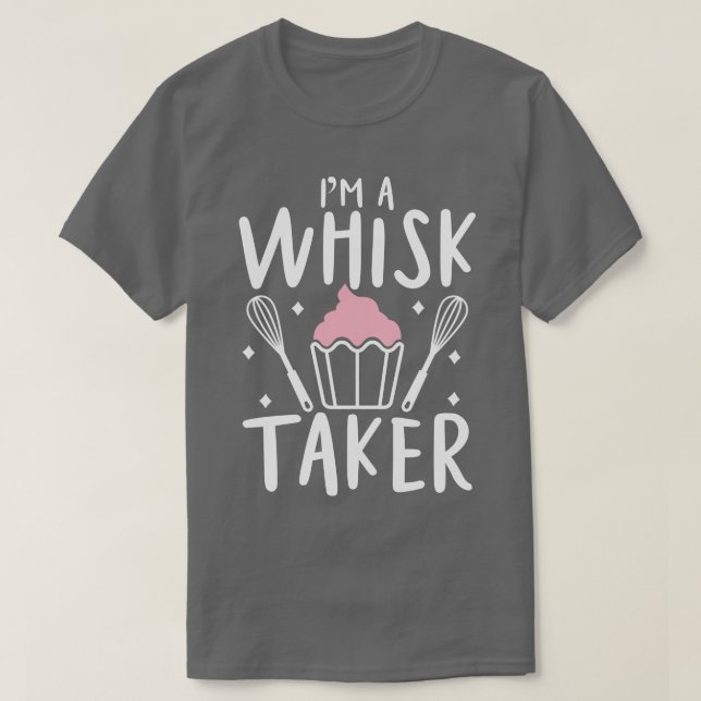 Im A Whisk Taker T Shirt (Design framsida)