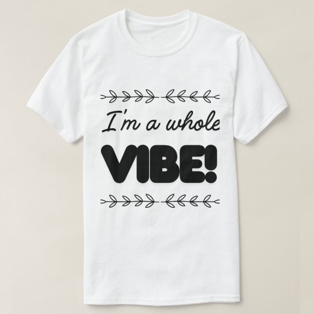 I'M A WHOLE VIBE T SHIRT (Design framsida)