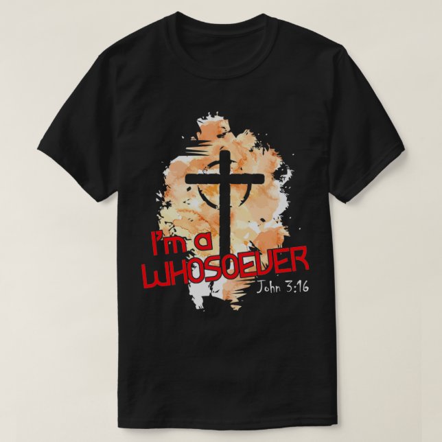 I'm A Whosoever I Am Bible Verse John 316 Christia T Shirt (Design framsida)