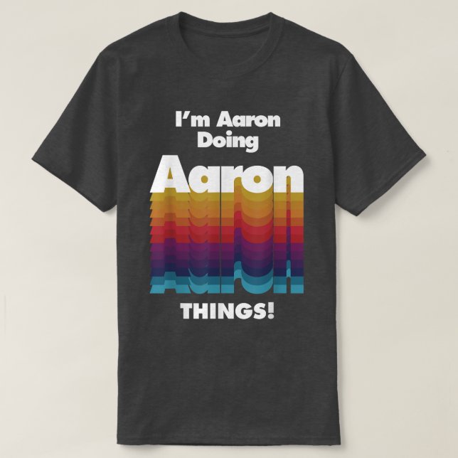 I'm Aaron Doing Aaron Things Funny Birthday Name  T Shirt (Design framsida)