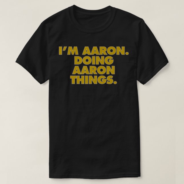 I'm Aaron Doing Aaron things, Funny Birthday Name  T Shirt (Design framsida)