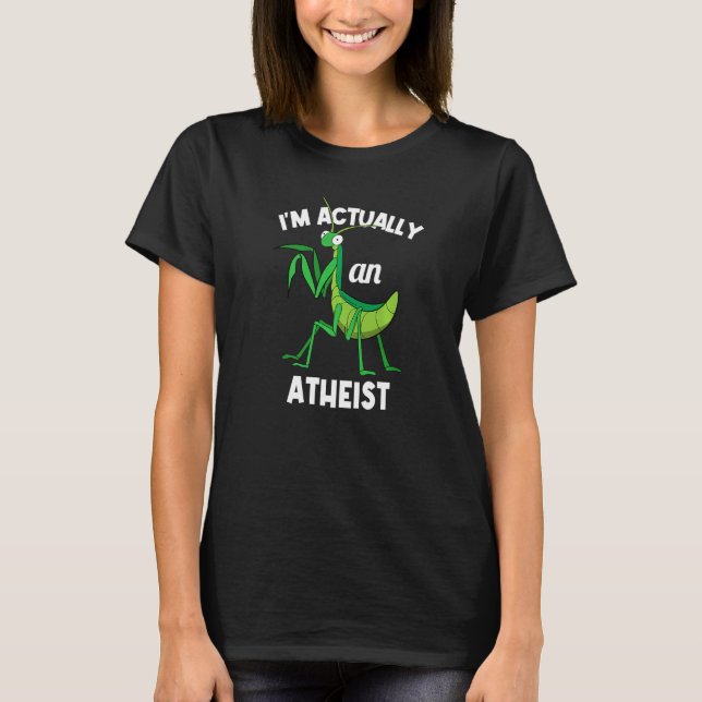 I'm Actually An Atheist Insect  Praying Mantis T Shirt (Framsida)