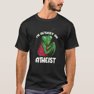 I'm Actually An Atheist Monk Praying Mantis Garden T Shirt