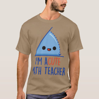 Im Acute Math Teacher T Shirt
