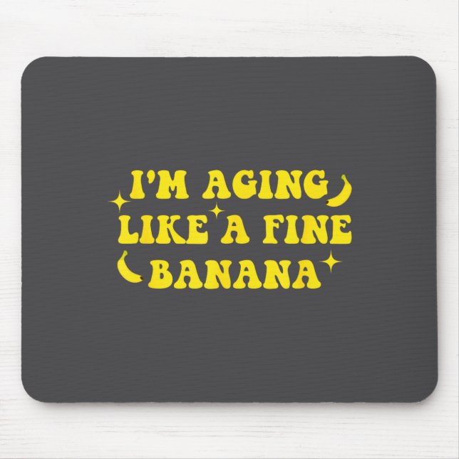 I'm Aging Like A Fine Banana Funny Old People Quot Musmatta (Framsidan)