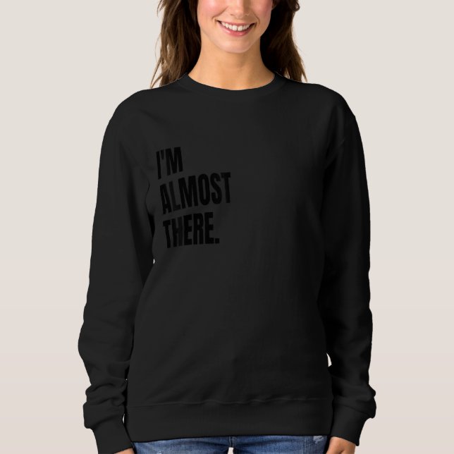 I'M ALMOST THERE Funny White Lie Joke Party Costum T Shirt (Framsida)